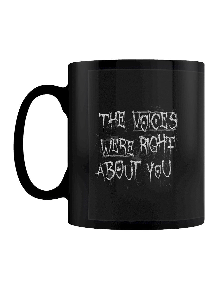 The Voices Were Right About You Black Mug