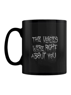 The Voices Were Right About You Black Mug