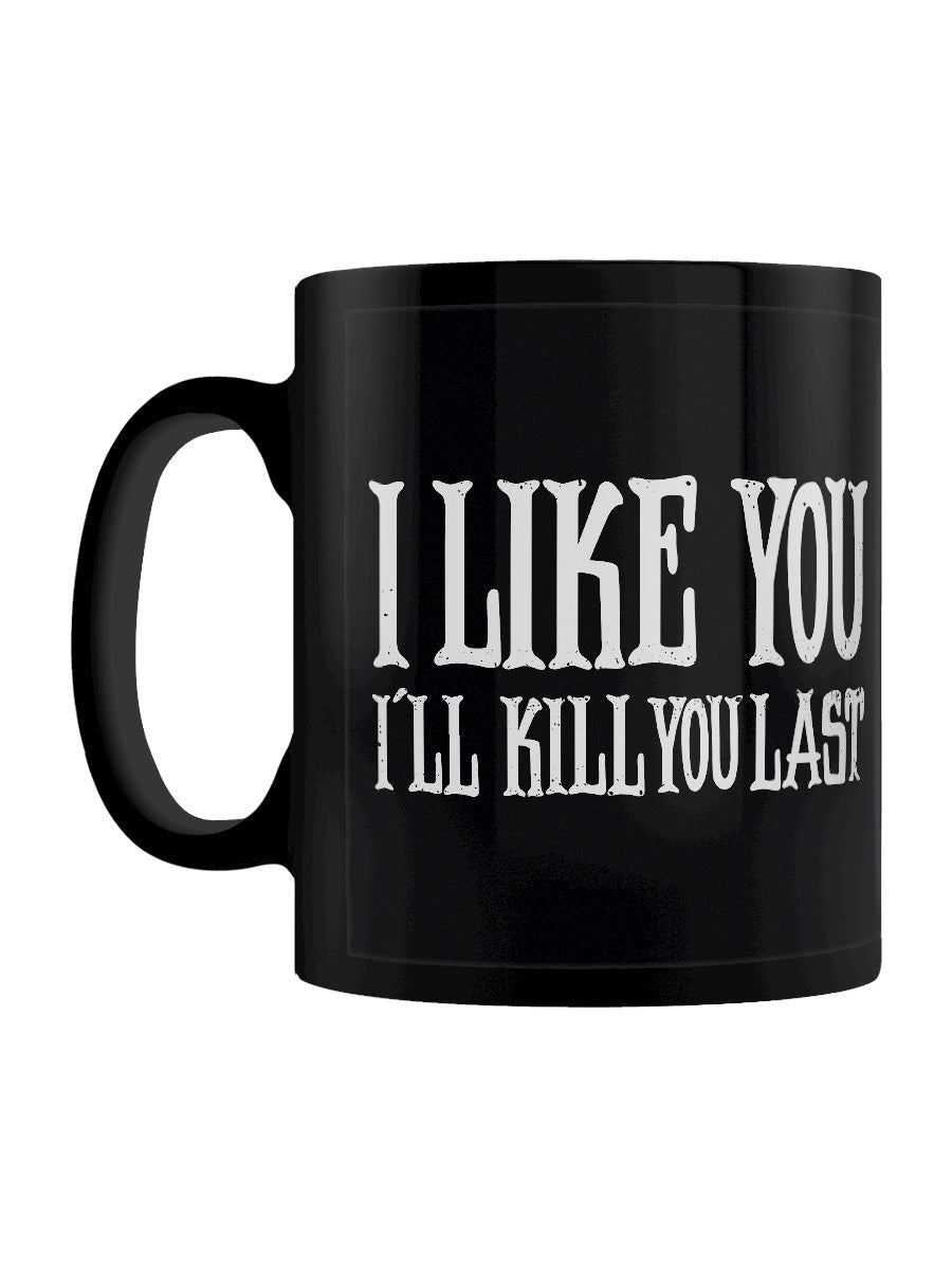 Like You I'll Kill You Last Black Mug