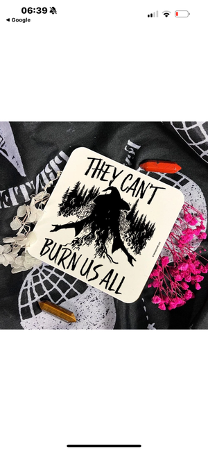They can’t burn us all coaster
