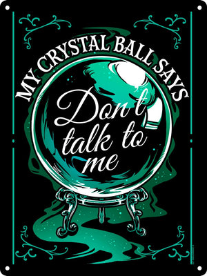 My Crystal ball says don’t talk to me sign