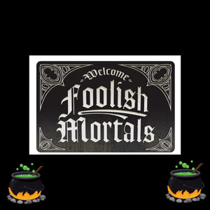 Foolish mortals tin sign